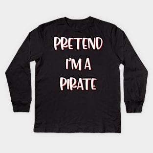 Lazy Halloween Costume Funny Pretend I'm A Pirate Kids Long Sleeve T-Shirt